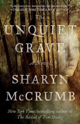 The Unquiet Grave Soaring Vocal Melodies and Haunting Lyrical Tales