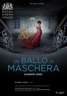 Un Ballo in Maschera: A Romantic Tragedy Dressed in Exquisite Melodies and Soaring Vocals